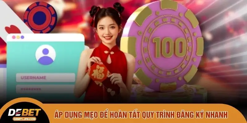 Áp dụng mẹo để hoàn tất quy trình đăng ký nhanh