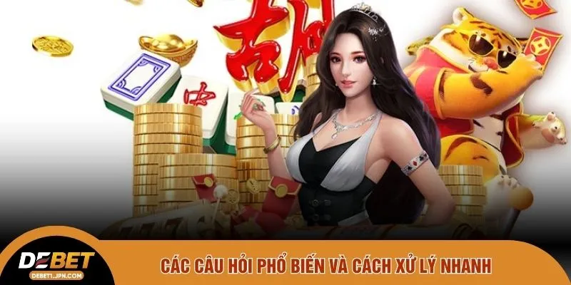 Các câu hỏi phổ biến và cách xử lý nhanh