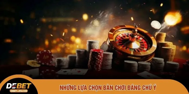 Những lựa chọn bàn chơi đáng chú ý